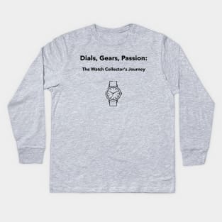 Dials, Gears, Passion: The Watch Collector's Journey Watch Collector Kids Long Sleeve T-Shirt